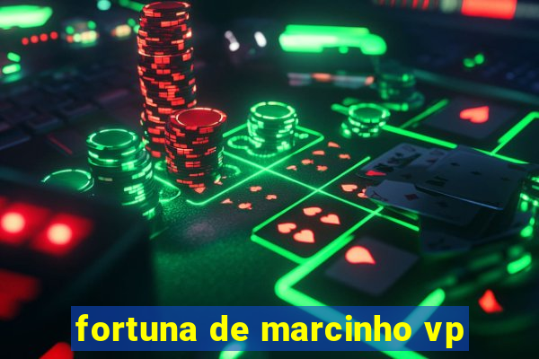 fortuna de marcinho vp